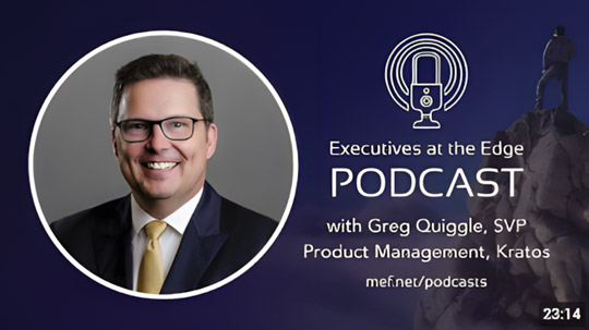 Promotional image for the 'Executives at the Edge' podcast featuring Greg Quiggle, SVP of Product Management at Kratos, available at mef.net/podcasts